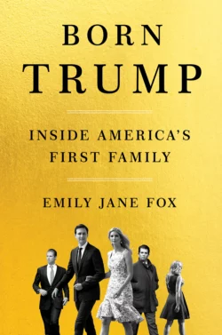 Born Trump: Inside America’s First Family, Emily Fox