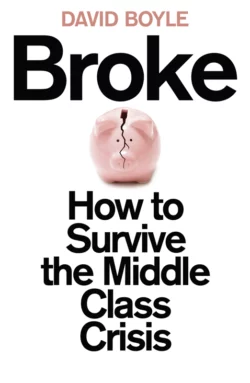 Broke: Who Killed the Middle Classes?, David Boyle