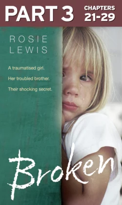 Broken: Part 3 of 3: A traumatised girl. Her troubled brother. Their shocking secret. Rosie Lewis