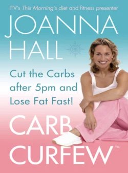 Carb Curfew: Cut the Carbs after 5pm and Lose Fat Fast!, Joanna Hall