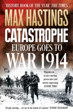 Catastrophe: Europe Goes to War 1914, Макс Хейстингс