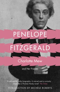 Charlotte Mew: and Her Friends Penelope Fitzgerald