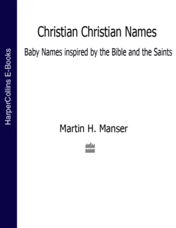 Christian Christian Names: Baby Names inspired by the Bible and the Saints, Martin Manser