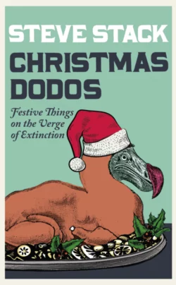 Christmas Dodos: Festive Things on the Verge of Extinction, Steve Stack