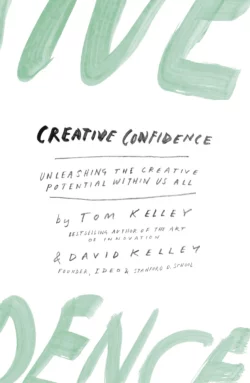 Creative Confidence: Unleashing the Creative Potential Within Us All, David Kelley