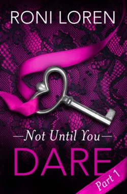 Dare: Not Until You  Part 1 Roni Loren