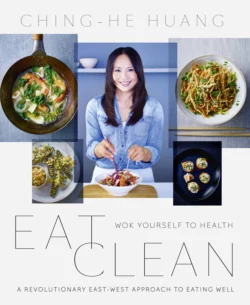 Eat Clean: Wok Yourself to Health, Ching-He Huang