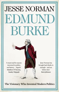 Edmund Burke: The Visionary Who Invented Modern Politics Jesse Norman