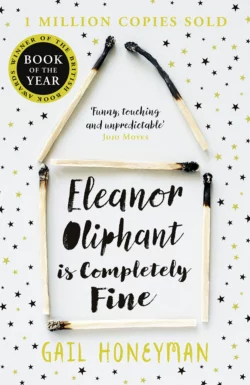 Eleanor Oliphant is Completely Fine: Debut Sunday Times Bestseller and Costa First Novel Book Award winner 2017, Гейл Ханимен