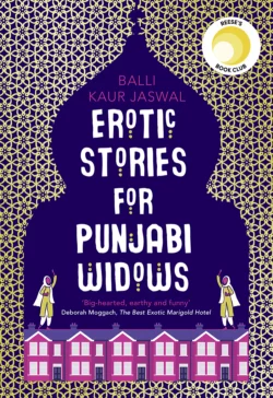 Erotic Stories for Punjabi Widows: A hilarious and heartwarming novel Balli Kaur Jaswal