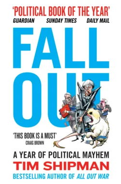 Fall Out: A Year of Political Mayhem, Tim Shipman