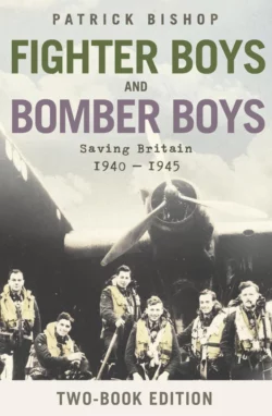 Fighter Boys and Bomber Boys: Saving Britain 1940-1945, Patrick Bishop