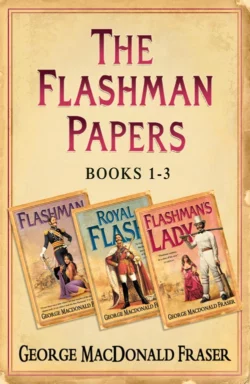 Flashman Papers 3-Book Collection 1: Flashman, Royal Flash, Flashman’s Lady, George Fraser