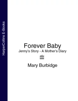 Forever Baby: Jenny’s Story - A Mother’s Diary, Mary Burbidge