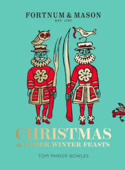 Fortnum & Mason: Christmas & Other Winter Feasts Tom Bowles