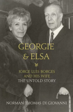 Georgie and Elsa: Jorge Luis Borges and His Wife: The Untold Story Литагент HarperCollins