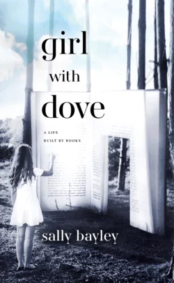 Girl With Dove: A Life Built By Books Sally Bayley