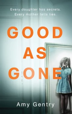 Good as Gone: A dark and gripping thriller with a shocking twist Amy Gentry