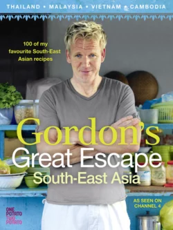 Gordon’s Great Escape Southeast Asia: 100 of my favourite Southeast Asian recipes Gordon Ramsay