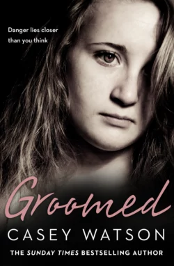 Groomed: Danger lies closer than you think Casey Watson