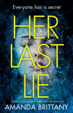 Her Last Lie: A gripping psychological thriller with a shocking twist!, Amanda Brittany