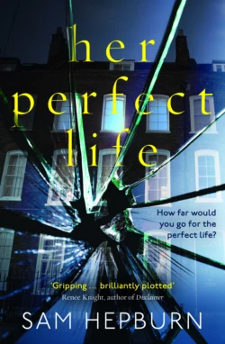 Her Perfect Life: A gripping debut psychological thriller with a killer twist, Sam Hepburn