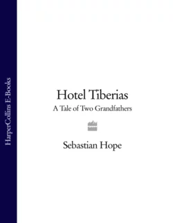 Hotel Tiberias: A Tale of Two Grandfathers Sebastian Hope