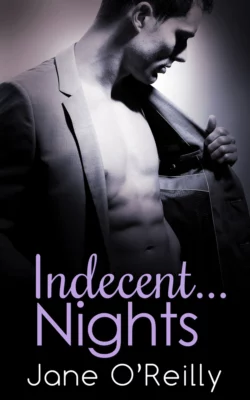 Indecent...Nights: Indecent...Exposure / Indecent...Proposal / Indecent...Desires, Jane OReilly