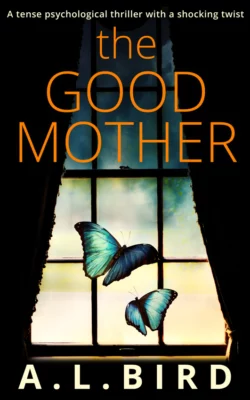 The Good Mother: A tense psychological thriller with a shocking twist, A. Bird