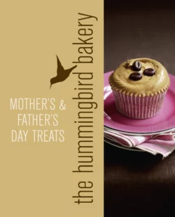 Hummingbird Bakery Mother’s and Father’s Day Treats: An Extract from Cake Days, Tarek Malouf