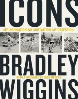 Icons: My Inspiration. My Motivation. My Obsession. Bradley Wiggins