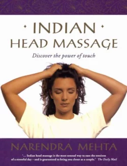 Indian Head Massage: Discover the power of touch, Narendra Mehta