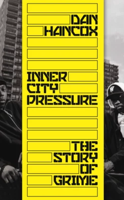 Inner City Pressure: The Story of Grime, Dan Hancox