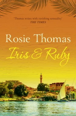 Iris and Ruby: A gripping, exotic historical novel, Rosie Thomas