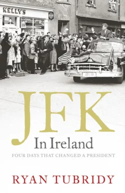 JFK in Ireland: Four Days that Changed a President, Ryan Tubridy