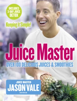 Juice Master Keeping It Simple: Over 100 Delicious Juices and Smoothies Jason Vale