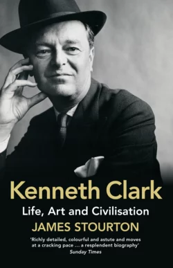 Kenneth Clark: Life  Art and Civilisation James Stourton