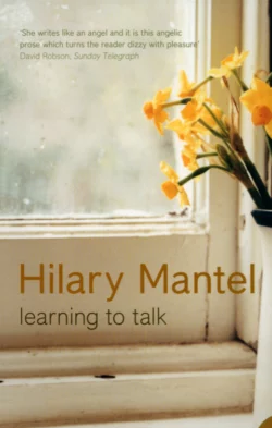 Learning to Talk: Short stories, Hilary Mantel