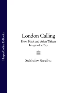 London Calling: How Black and Asian Writers Imagined a City, Sukhdev Sandhu