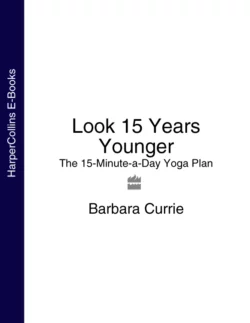 Look 15 Years Younger: The 15-Minute-a-Day Yoga Plan, Barbara Currie