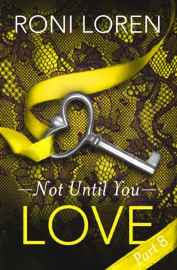 Love: Not Until You  Part 8 Roni Loren