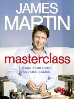 Masterclass: Make Your Home Cooking Easier James Martin