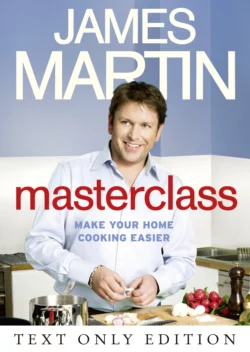 Masterclass Text Only: Make Your Home Cooking Easier, James Martin