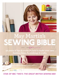 May Martin’s Sewing Bible: 40 years of tips and tricks, May Martin