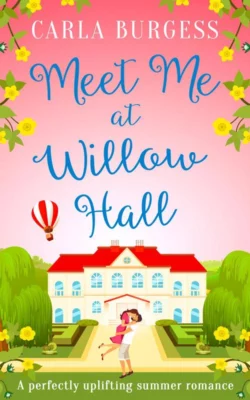 Meet Me at Willow Hall: A perfectly charming romance for 2019!, Carla Burgess