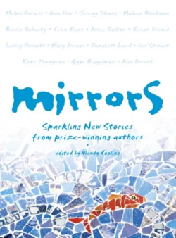 Mirrors: Sparkling new stories from prize-winning authors, Wendy Cooling