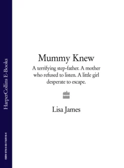 Mummy Knew: A terrifying step-father. A mother who refused to listen. A little girl desperate to escape. Lisa James