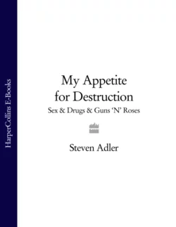 My Appetite for Destruction: Sex & Drugs & Guns ‘N’ Roses Steven Adler