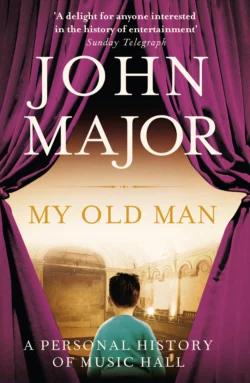 My Old Man: A Personal History of Music Hall John Major