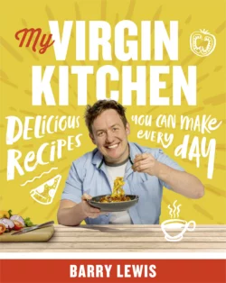 My Virgin Kitchen: Delicious recipes you can make every day Barry Lewis